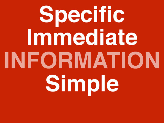 INFORMATION
Speciﬁc
Simple
Immediate
