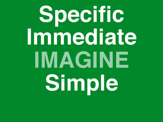 IMAGINE
Speciﬁc
Simple
Immediate
