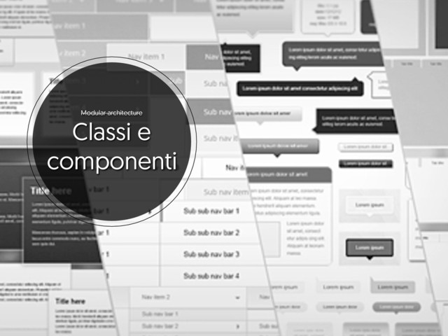 Modular architecture
Classi e
componenti
