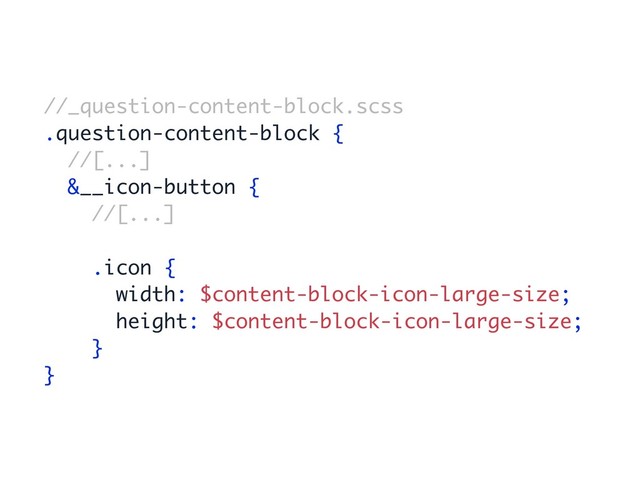 //_question-content-block.scss
.question-content-block {
//[...]
&__icon-button {
//[...]
.icon {
width: $content-block-icon-large-size;
height: $content-block-icon-large-size;
}
}
