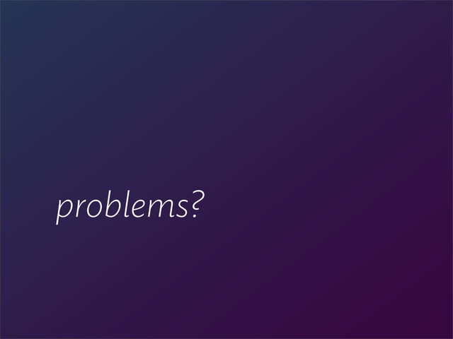 problems?
