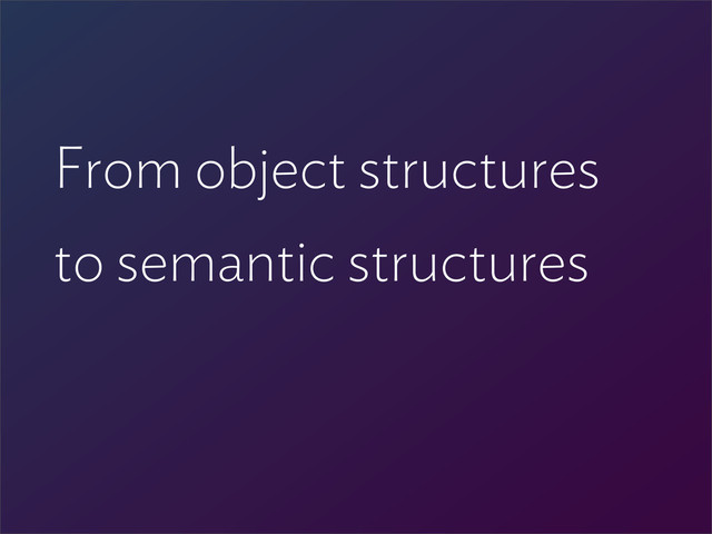 From object structures
to semantic structures
