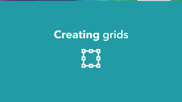 Creating grids
