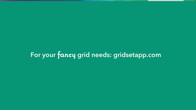 For your fancy grid needs: gridsetapp.com
