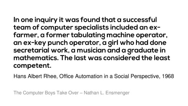 The Computer Boys Take Over – Nathan L. Ensmenger
Hans Albert Rhee, Office Automation in a Social Perspective, 1968
