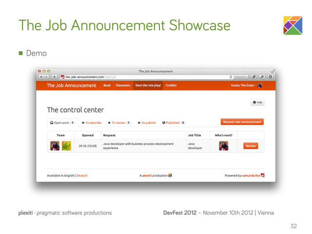 DevFest 2012 – November 10th 2012 | Vienna
plexiti · pragmatic software productions
The Job Announcement Showcase
n Demo
32
