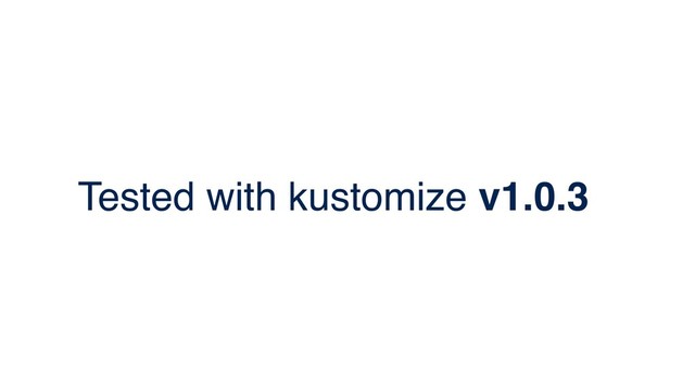 Tested with kustomize v1.0.3
