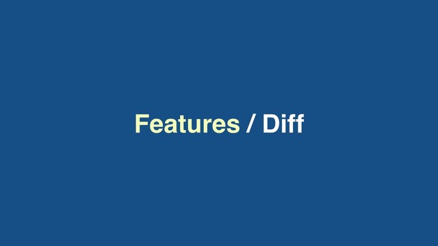 Features / Diff
