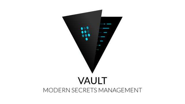 VAULT
MODERN SECRETS MANAGEMENT
