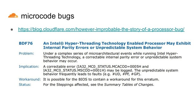 microcode bugs
● https://blog.cloudflare.com/however-improbable-the-story-of-a-processor-bug/
