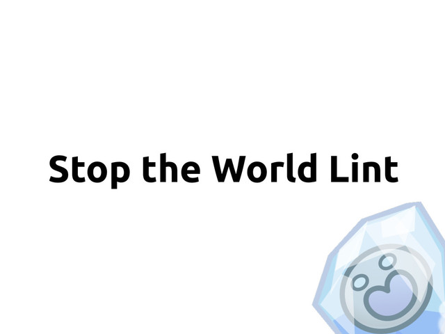 Stop the World Lint
