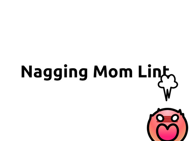Nagging Mom Lint

