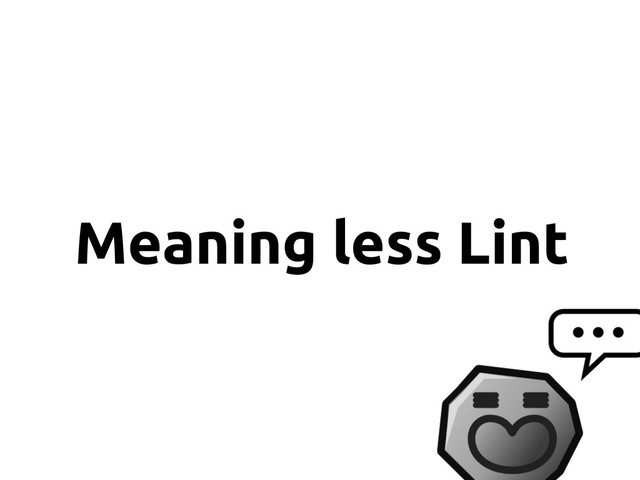 Meaning less Lint
