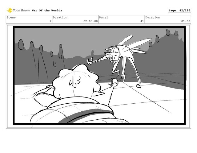 Scene
2
Duration
02:05:00
Panel
41
Duration
01:00
War Of the Worlds Page 42/126
