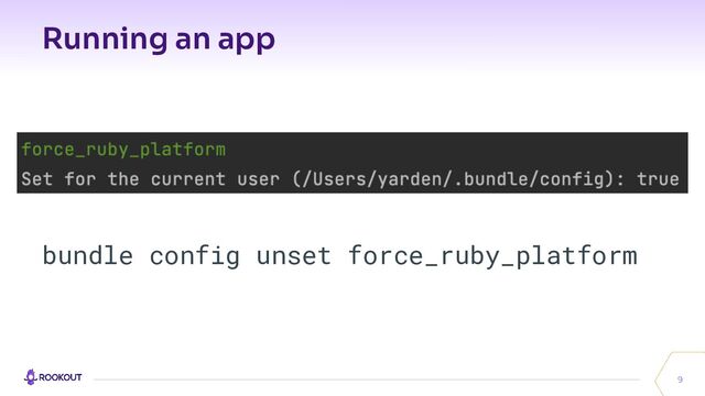 Running an app
9
bundle config unset force_ruby_platform
