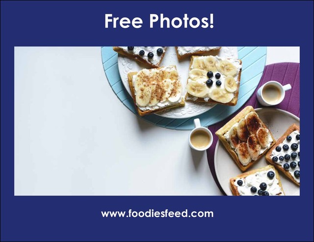 Free Photos!
www.foodiesfeed.com
