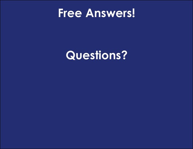 Free Answers!
Questions?
