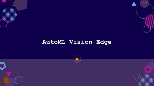 AutoML Vision Edge
