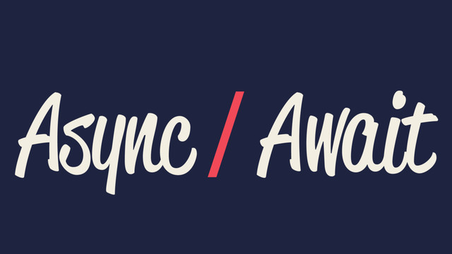 Async / Await
