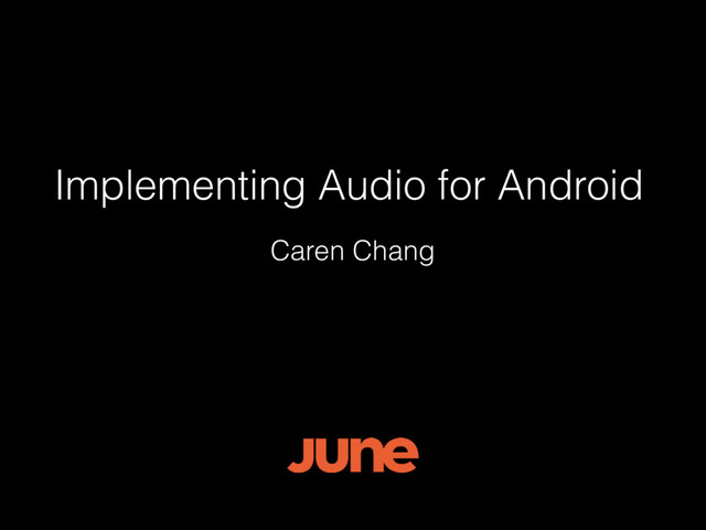 Implementing Audio for Android
Caren Chang
