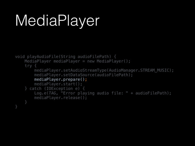 MediaPlayer
void playAudioFile(String audioFilePath) { 
MediaPlayer mediaPlayer = new MediaPlayer(); 
try { 
mediaPlayer.setAudioStreamType(AudioManager.STREAM_MUSIC); 
mediaPlayer.setDataSource(audioFilePath); 
mediaPlayer.prepare(); 
mediaPlayer.start(); 
} catch (IOException e) { 
Log.e(TAG, "Error playing audio file: " + audioFilePath); 
mediaPlayer.release(); 
} 
}
