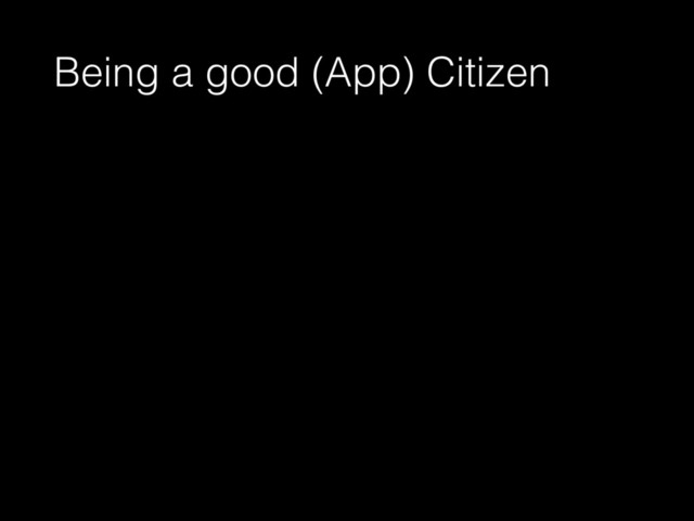 Being a good (App) Citizen
