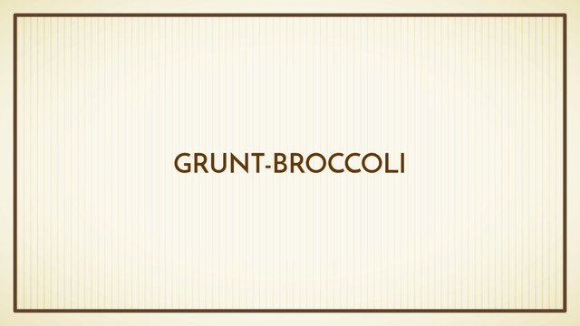 GRUNT-BROCCOLI
