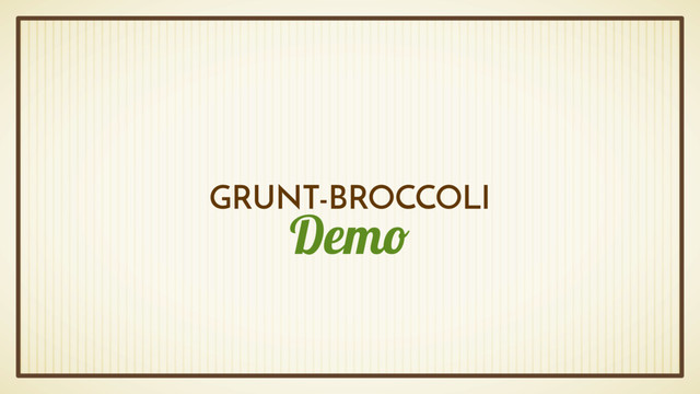 Demo
GRUNT-BROCCOLI
