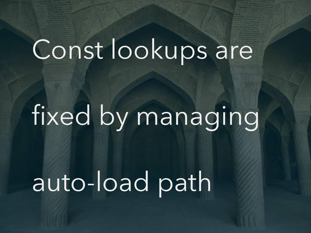 Const lookups are
ﬁxed by managing
auto-load path

