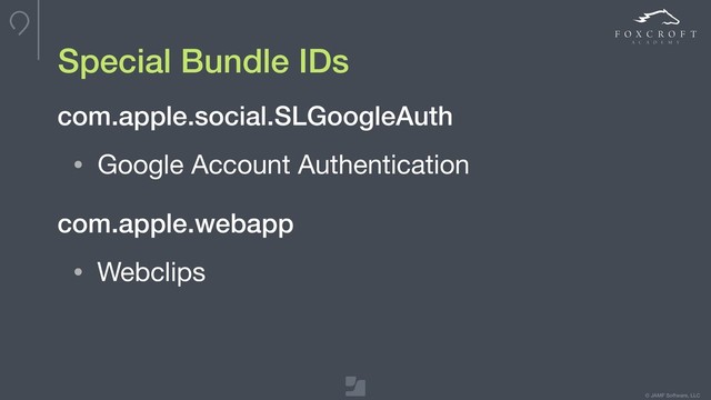 © JAMF Software, LLC
• Google Account Authentication
Special Bundle IDs
com.apple.social.SLGoogleAuth
com.apple.webapp
• Webclips
