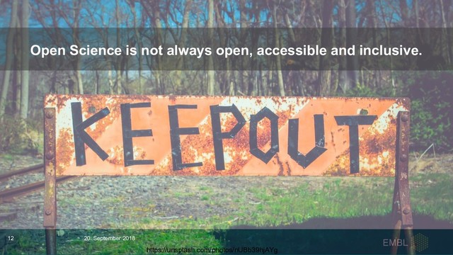 https://unsplash.com/photos/nUBb39hjAYg
Open Science is not always open, accessible and inclusive.
20. September 2018
12
