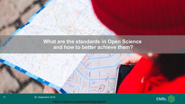 What are the standards in Open Science
and how to better achieve them?
20. September 2018
17
https://unsplash.com/photos/GoqEgxAgQw0
