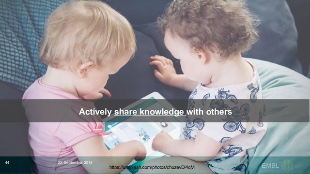 https://unsplash.com/photos/chuzevDl4qM
Actively share knowledge with others
20. September 2018
44
