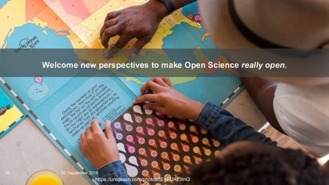 Welcome new perspectives to make Open Science really open.
https://unsplash.com/photos/tEgFUAEIrnQ
20. September 2018
50
