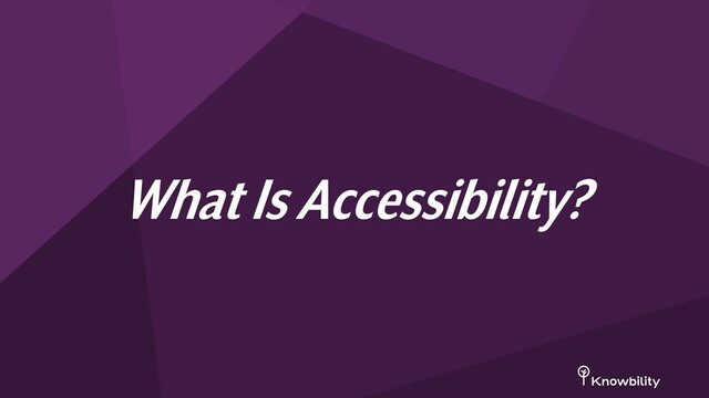What Is Accessibility?
