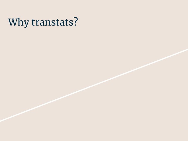 Why transtats?
