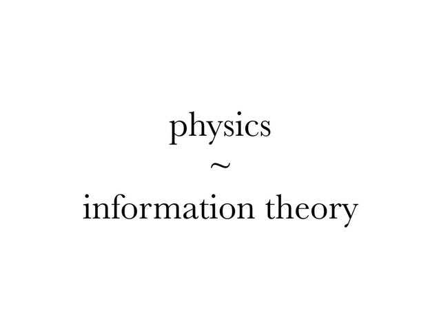 physics
~
information theory
