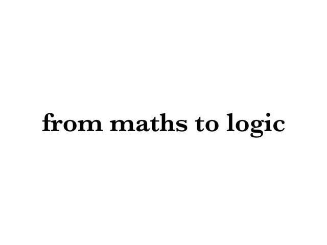 from maths to logic
