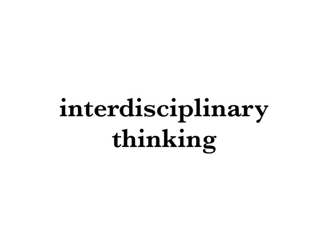 interdisciplinary
thinking
