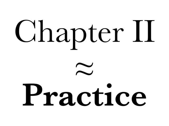 Chapter II
≈
Practice

