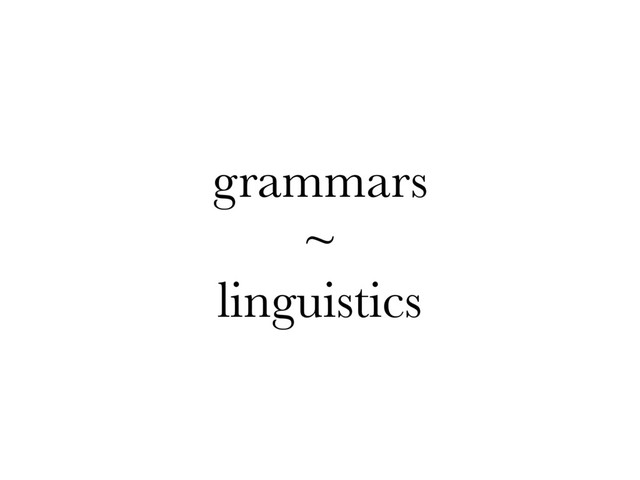 grammars
~
linguistics
