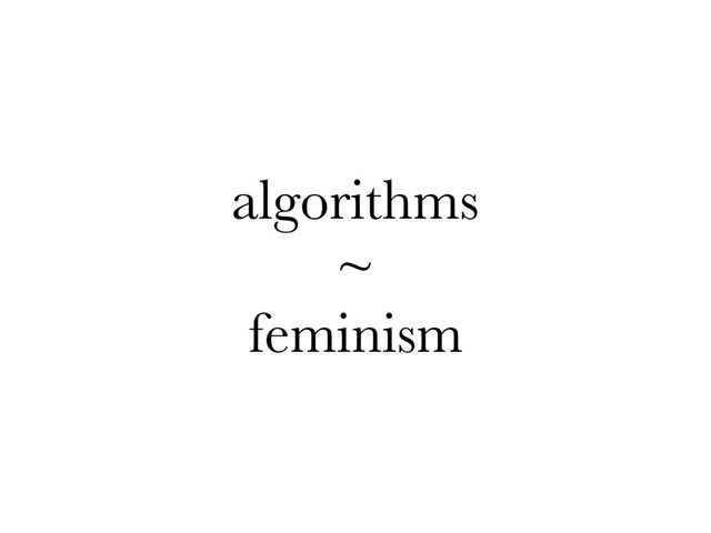 algorithms
~
feminism
