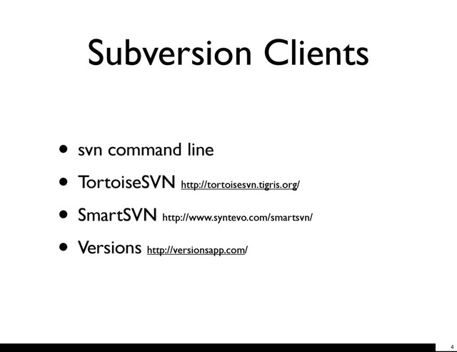 Subversion Clients
• svn command line
• TortoiseSVN http://tortoisesvn.tigris.org/
• SmartSVN http://www.syntevo.com/smartsvn/
• Versions http://versionsapp.com/
4
