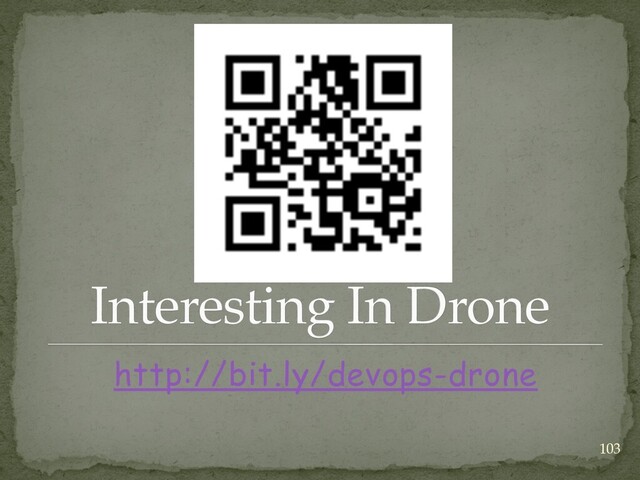 Interesting In Drone
http://bit.ly/devops-drone
103
