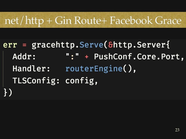 net/http + Gin Route+ Facebook Grace
23
