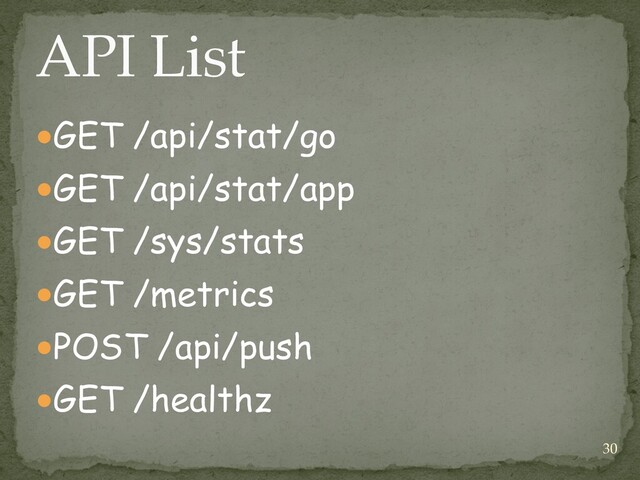 ●GET /api/stat/go


●GET /api/stat/app


●GET /sys/stats


●GET /metrics


●POST /api/push


●GET /healthz
API List
30
