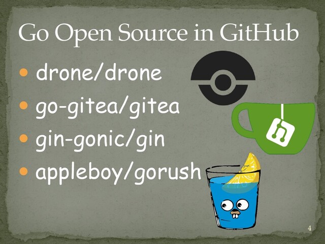 ● drone/drone


● go-gitea/gitea


● gin-gonic/gin


● appleboy/gorush
Go Open Source in GitHub
4
