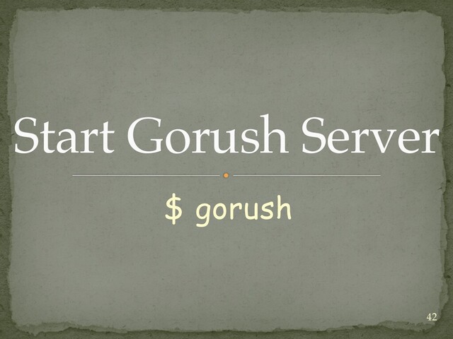 $ gorush
Start Gorush Server
42

