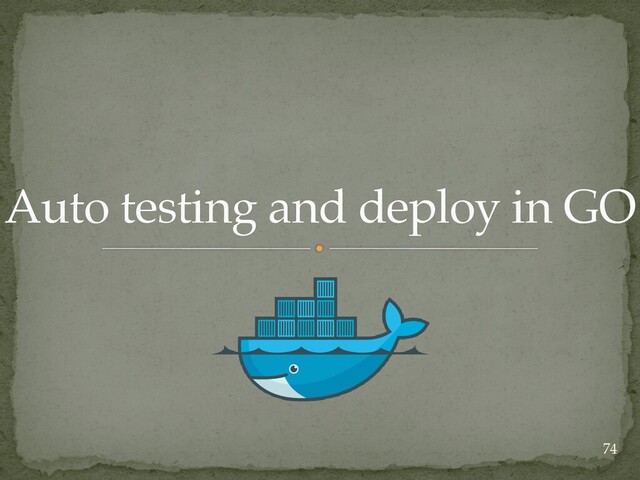 Auto testing and deploy in GO
74
