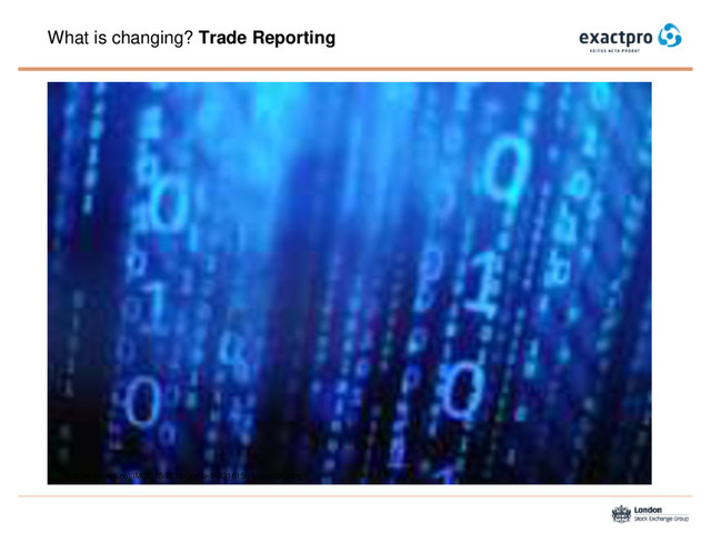 What is changing? Trade Reporting
http://www.risk.net/IMG/315/283315/shu-148316156-binarydata.jpg
